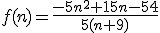 f(n)=\frac{-5n^2+15n-54}{5(n+9)}